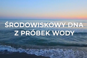 AKADEMIA ZRÓWNOWAŻONEGO ROZWOJU – Środowiskowy DNA z próbek wody